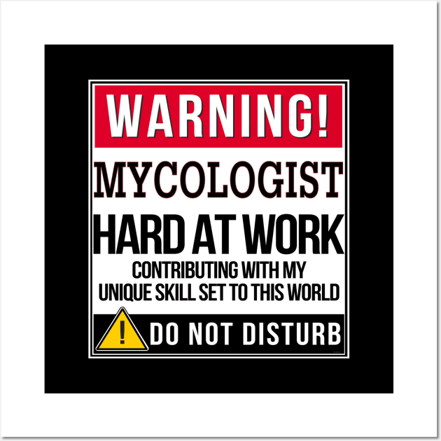 Warning Mycologist Hard At Work - Gift for Mycologist in the field of Mycology Wall Art by giftideas